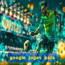 google jogos para ganhar dinheiro